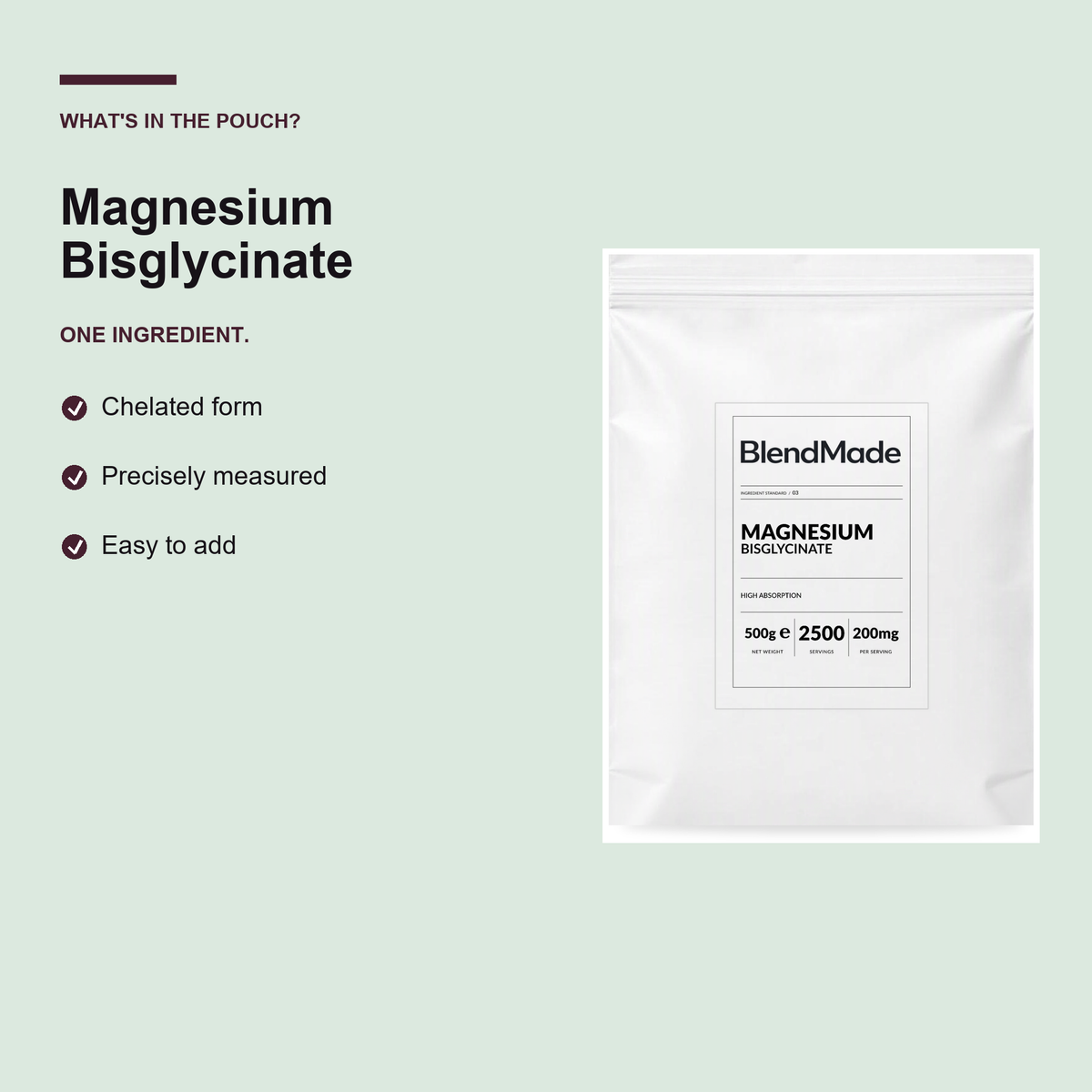 BlendMade SKU gallery - BM-MAGNESIUM-500G | 03 | bdaed2fdd64c | Magnesium | What's in the pouch