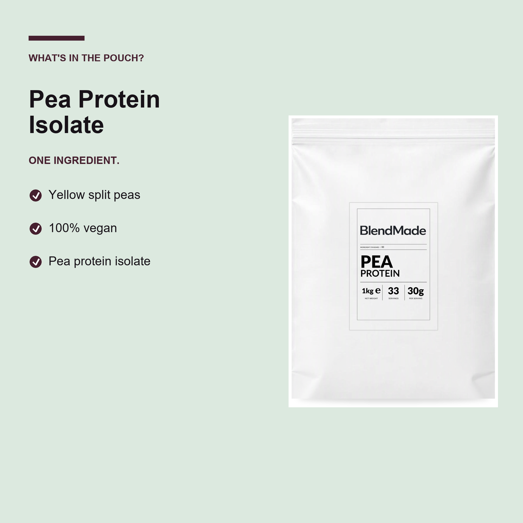 BlendMade SKU gallery - BM-PEA-PROTEIN-1KG | 03 | 022f90c51615 | Pea Protein | What's in the pouch