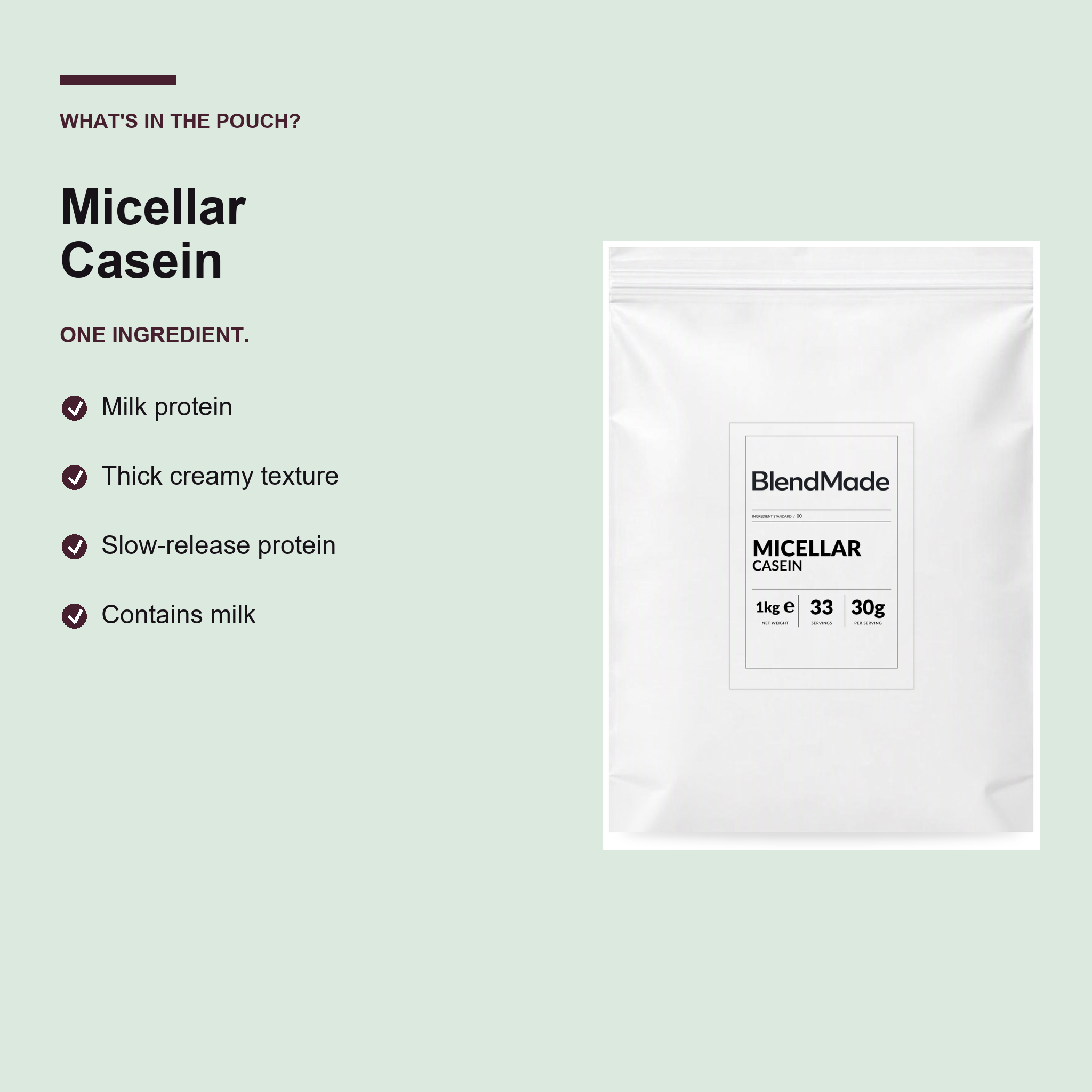 BlendMade SKU gallery - BM-MICELLAR-CASEIN-1KG | 03 | 5dd1f1c7e61f | Micellar Casein | What's in the pouch