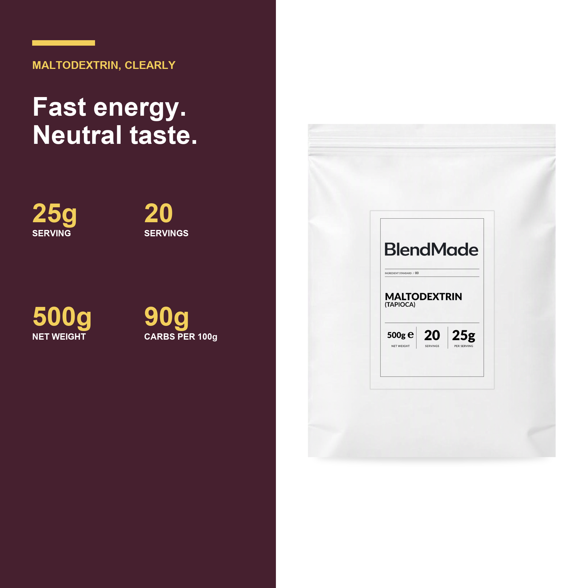 BlendMade SKU gallery - BM-MALTODEXTRIN-TAPIOCA-500G | 04 | 89cd6f3de87b | Maltodextrin (Tapioca) | Benefits and product facts